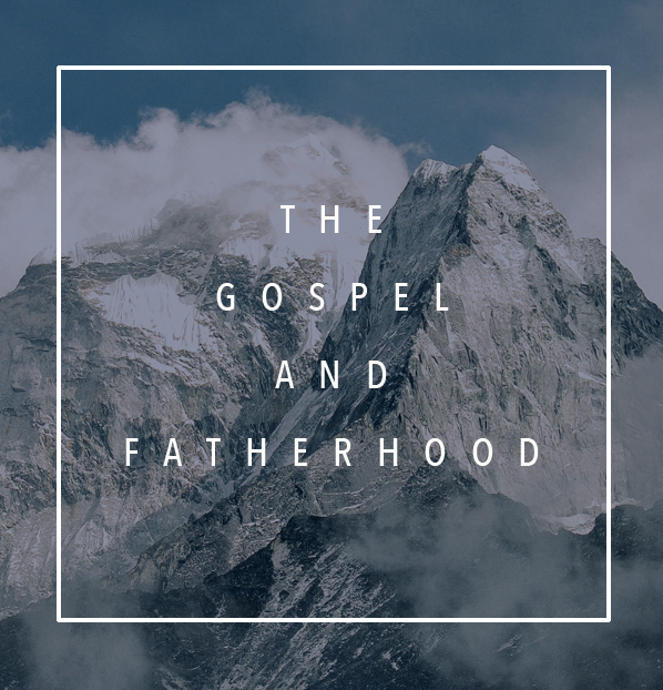 The Gospel and Fatherhood